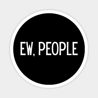 ew, people ! Magnet